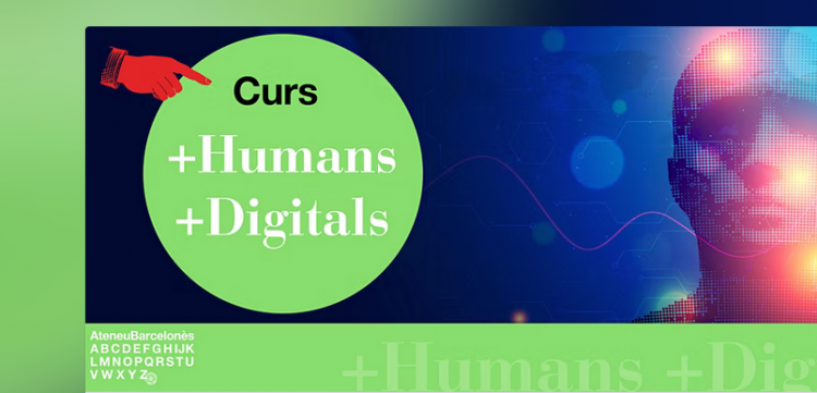 Curs '+ Humans + Digitals: cap a una nova Era Digital'