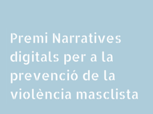 Premi Narratives digitals per a la prevenció de la violència masclista